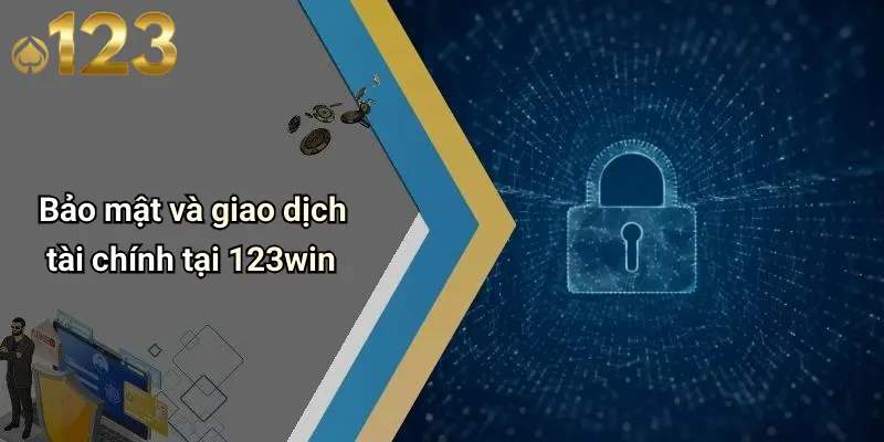 Bảo mật và giao dịch tài chính tại 123win