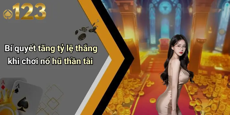 Bí quyết tăng tỷ lệ thắng khi chơi nổ hũ thần tài