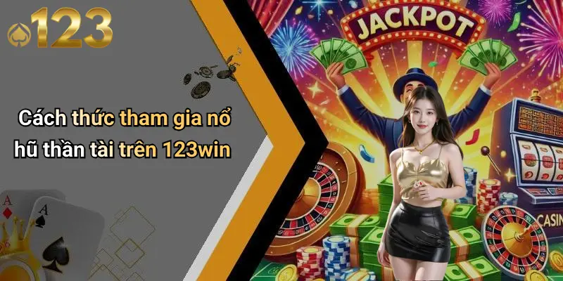 Cách thức tham gia nổ hũ thần tài trên 123win