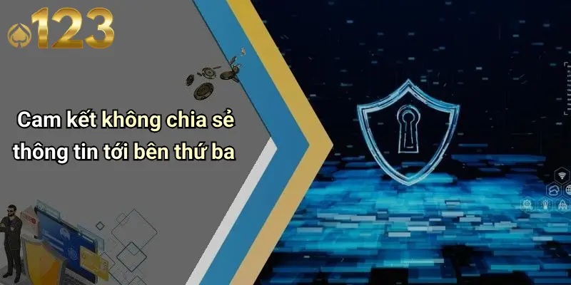 Cam kết không chia sẻ thông tin tới bên thứ ba