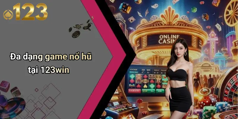 Đa dạng game nổ hũ tại 123win