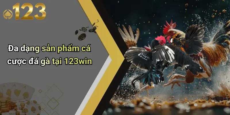 Đa dạng sản phẩm cá cược đá gà tại 123win