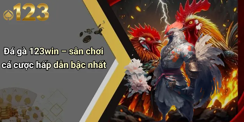Đá gà 123win – sân chơi cá cược hấp dẫn bậc nhất