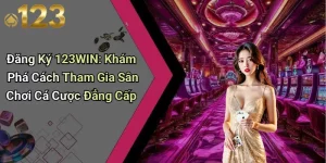 Đăng Ký 123WIN: Khám Phá Cách Tham Gia Sân Chơi Cá Cược Đẳng Cấp