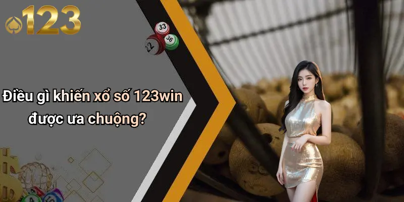 Điều gì khiến xổ số 123win được ưa chuộng?