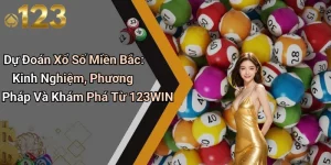 Dự Đoán Xổ Số Miền Bắc: Kinh Nghiệm, Phương Pháp Và Khám Phá Từ 123WIN
