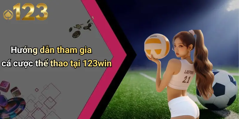 Hướng dẫn tham gia cá cược thể thao tại 123win