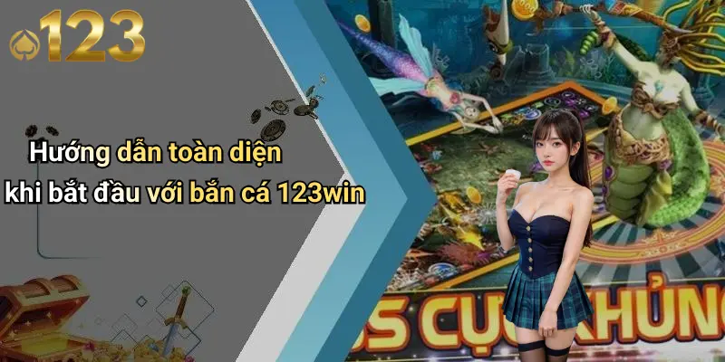 Bắn Cá 123WIN 4 Hướng dẫn toàn diện khi bắt đầu với bắn cá 123win