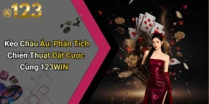 Kèo Châu Âu: Phân Tích Chiến Thuật Đặt Cược Cùng 123WIN