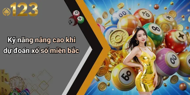 Kỹ năng nâng cao khi dự đoán xổ số miền bắc