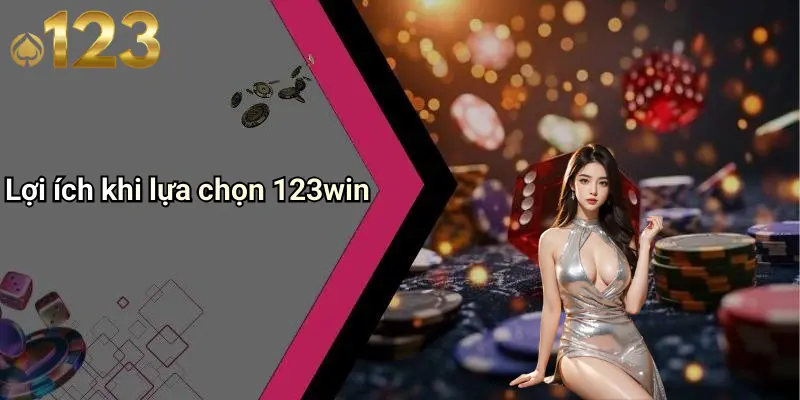 Lợi ích khi lựa chọn 123win