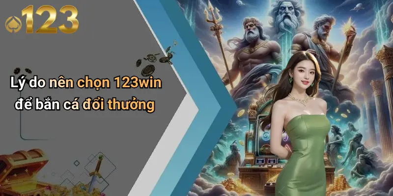 Lý do nên chọn 123win để bắn cá đổi thưởng