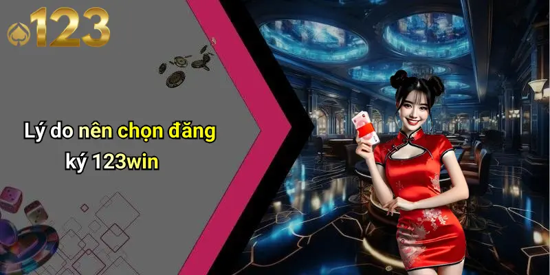 Lý do nên chọn đăng ký 123win