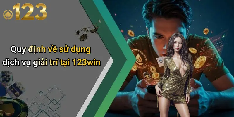 Điều Khoản Và Điều Kiện 2 Quy định về sử dụng dịch vụ giải trí tại 123win