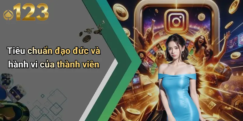 Điều Khoản Và Điều Kiện 4 Tiêu chuẩn đạo đức và hành vi của thành viên