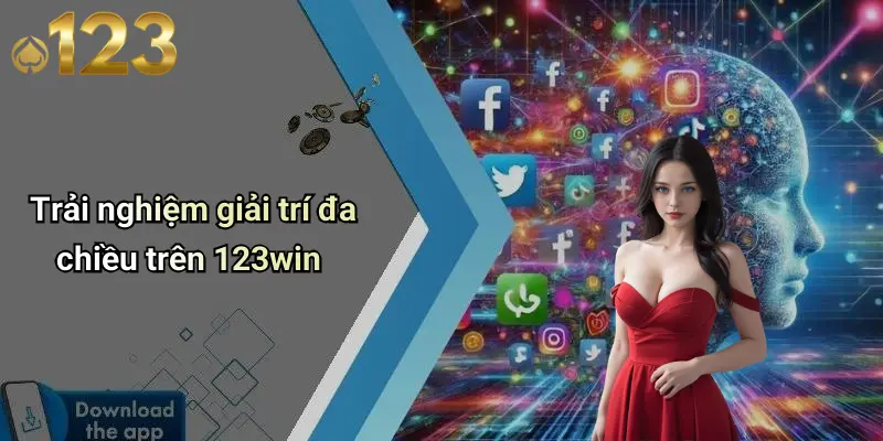 Tải App 123WIN: Đột Phá Trải Nghiệm Giải Trí Trực Tuyến An Toàn 3 Trải nghiệm giải trí đa chiều trên 123win