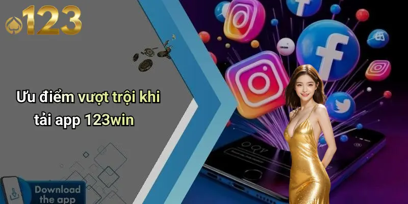 Tải App 123WIN: Đột Phá Trải Nghiệm Giải Trí Trực Tuyến An Toàn 1 Ưu điểm vượt trội khi tải app 123win